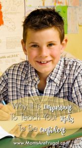 Teach your kids to be confident so they have a better future. As they mature it will be easier when they go to college or start a career.