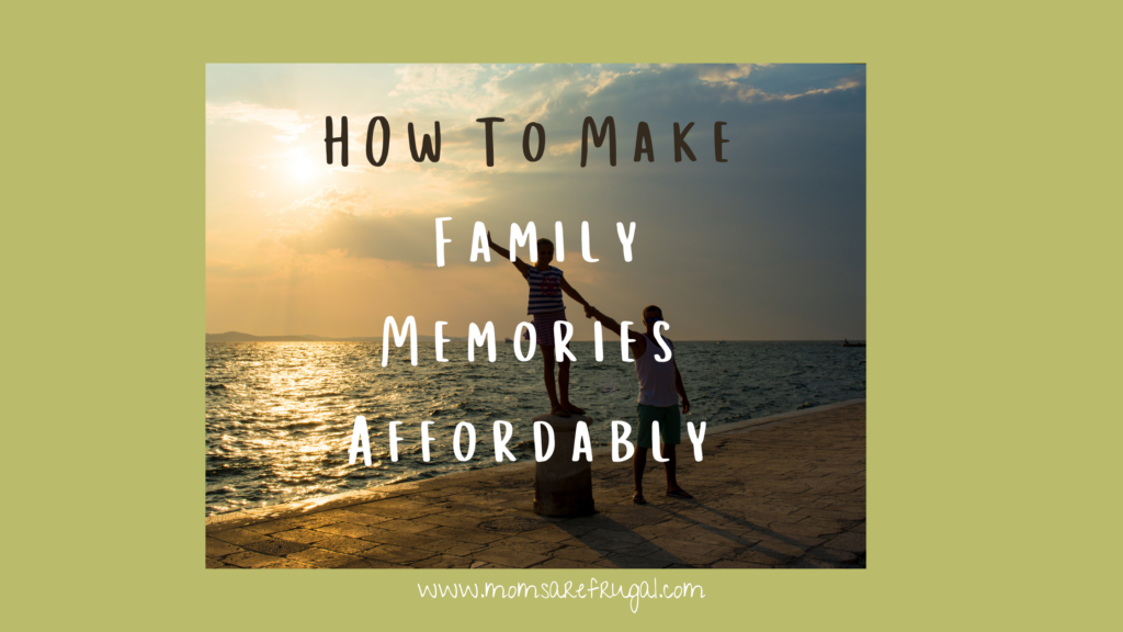 How to Make Family Memories Affordably