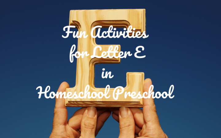 Fun activities for Letter E in Homeschool Preschool