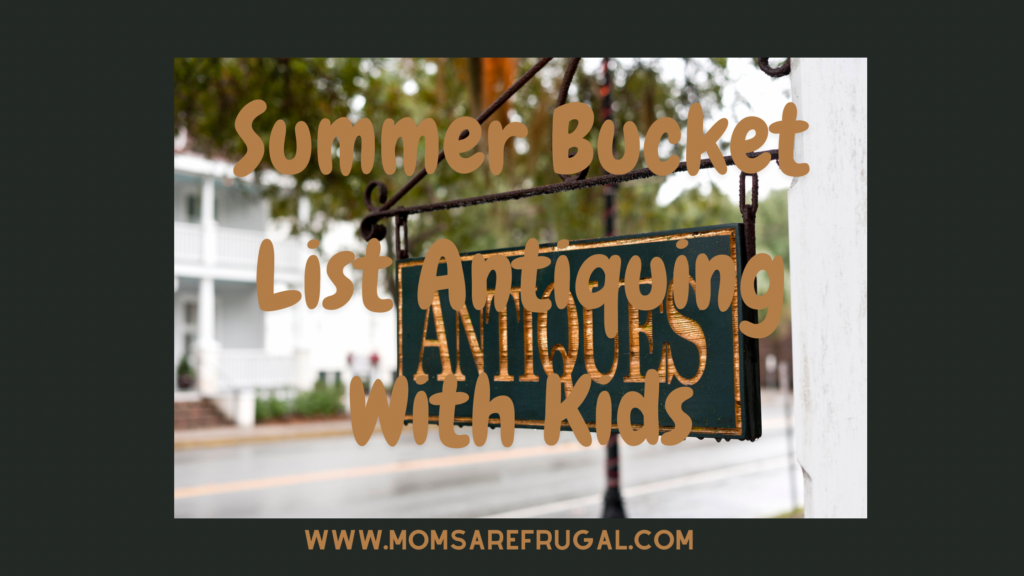 Summer Bucket List Antiquing With Kids