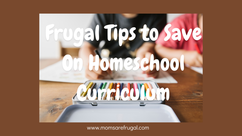 Frugal Tips to Save Money on Homeschool Curriculum. 