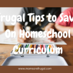 Frugal Tips to Save Money on Homeschool Curriculum.