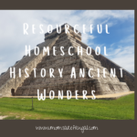 Resourceful Homeschool History Ancient Wonders