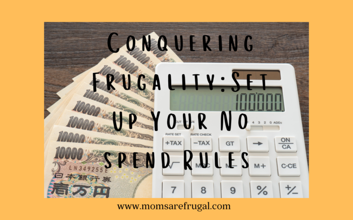 Conquering Frugality; Setting Up Your No Spend Rules