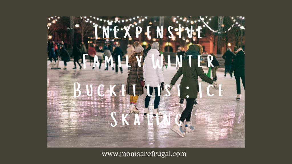 Inexpensive Family Winter Bucket List: Ice Skating 