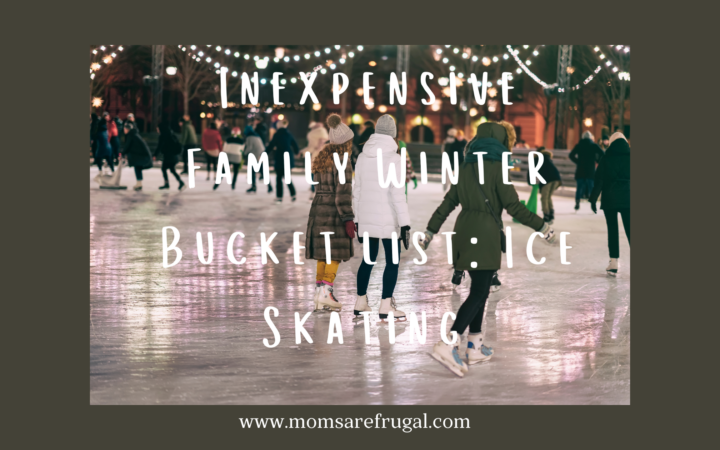 Inexpensive Family Winter Bucket List: Ice Skating