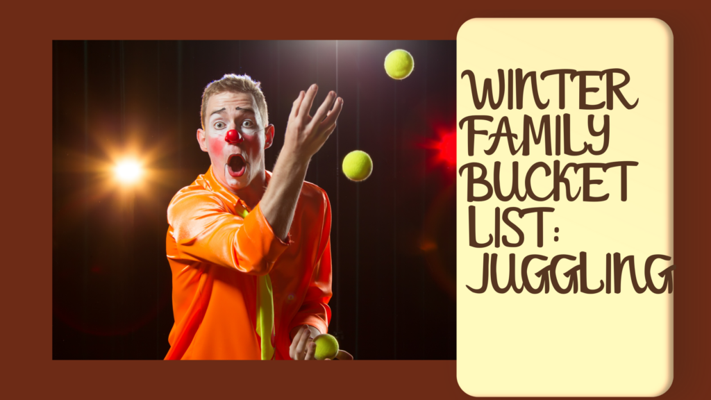 Winter Family Bucket List: Juggling