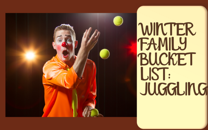 Winter Family Bucket List: Juggling