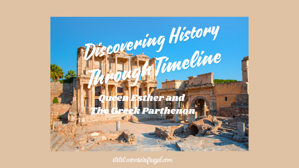 Discovering Homeschool History Through Timeline: Queen Esther and The Greek Parthenon