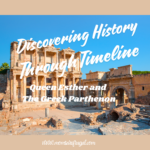 Discovering Homeschool History Through Timeline: Queen Esther and The Greek Parthenon