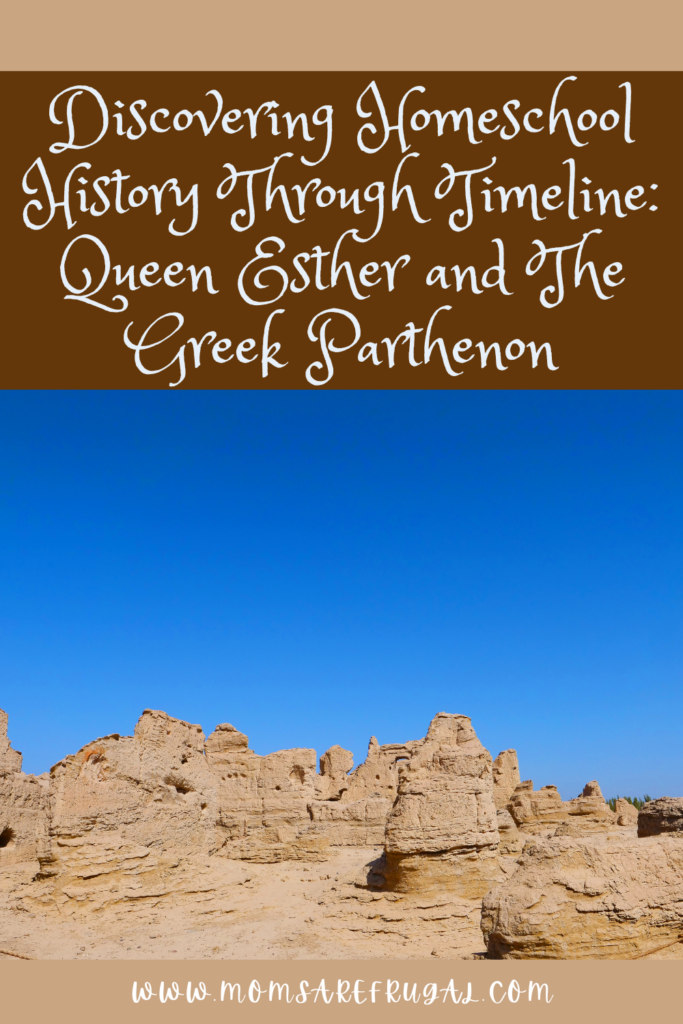 Discovering Homeschool History Through Timeline; Queen Esther and The Greek Parthenon